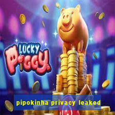 pipokinha privacy leaked